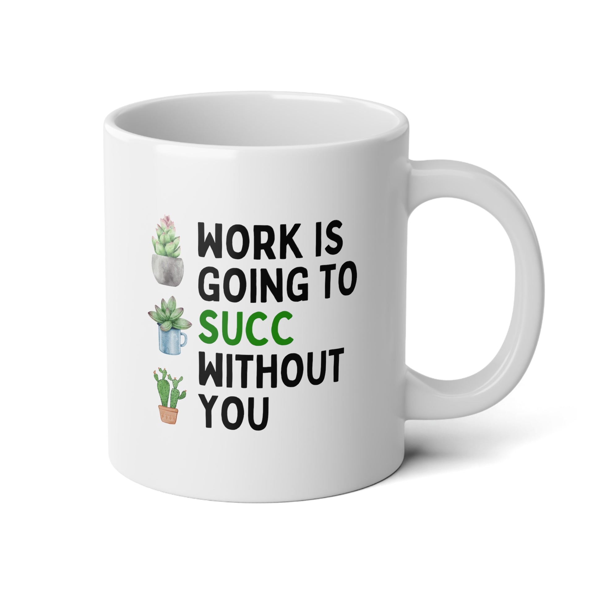 Work Is Going To Succ Without You 20oz white funny large coffee mug gift for coworker colleague leaving farewell plant lover succulents wavey wares wavywares wavy wares