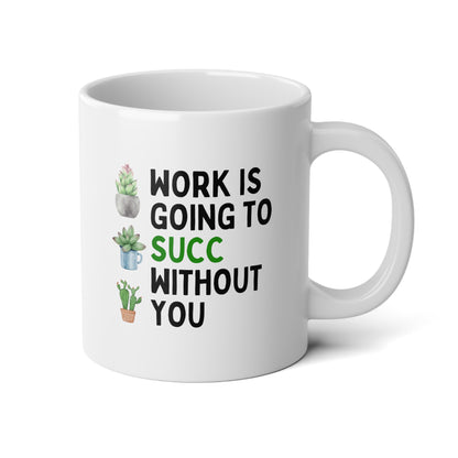 Work Is Going To Succ Without You 20oz white funny large coffee mug gift for coworker colleague leaving farewell plant lover succulents wavey wares wavywares wavy wares