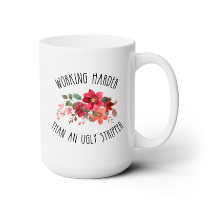 Working Harder Than an Ugly Stripper 15oz white funny large coffee mug gift for coworker office sayings quotes rude work inappropriate waveywares wavey wares wavywares wavy wares