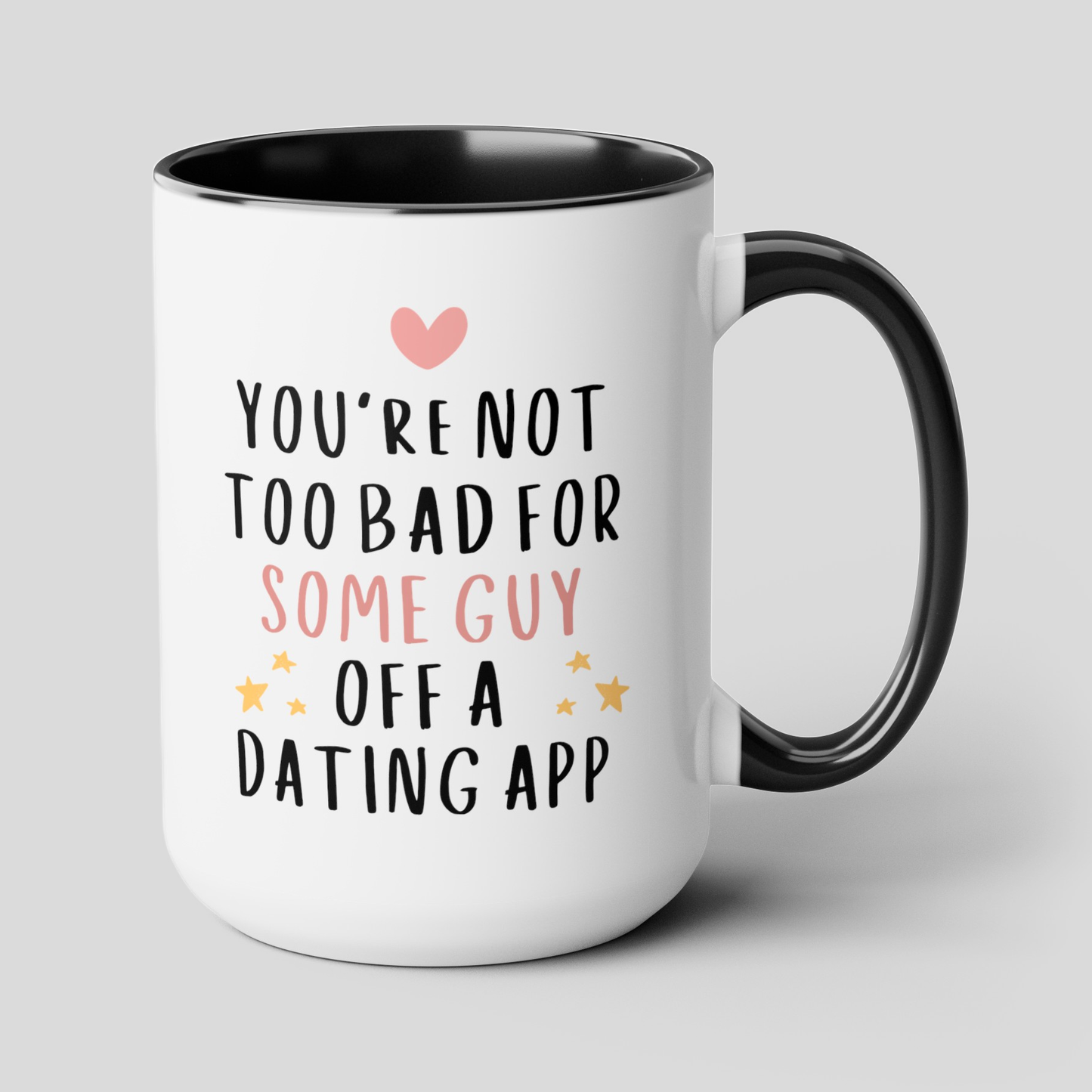 You're Not Too Bad For Some Guy Off A Dating App 15oz white with black accent funny large coffee mug gift for boyfriend valentine's day him husband fiance anniversary internet from girlfriend wife waveywares wavey wares wavywares wavy wares cover