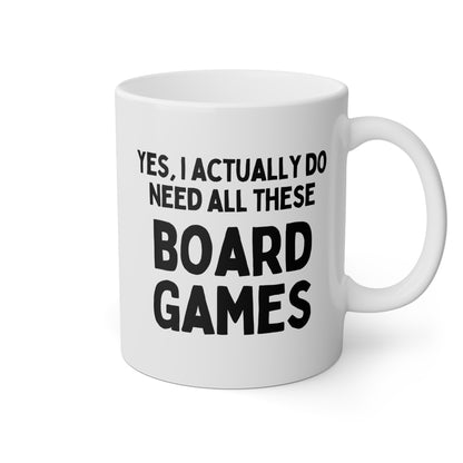 Yes I Actually Do Need All These Board Games 11oz white funny large coffee mug gift for friend game player ceramic novelty chess monopoly catan waveywares wavey wares wavywares wavy wares