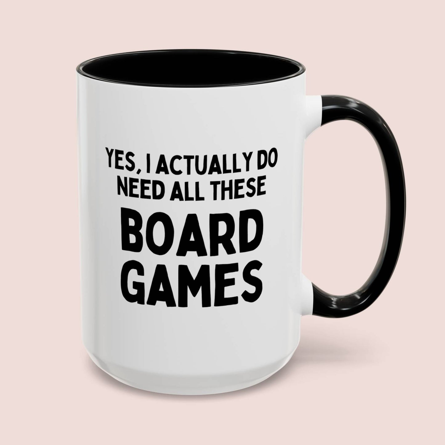 Yes I Actually Do Need All These Board Games 15oz white with black accent funny large coffee mug gift for friend game player ceramic novelty chess monopoly catan waveywares wavey wares wavywares wavy wares cover