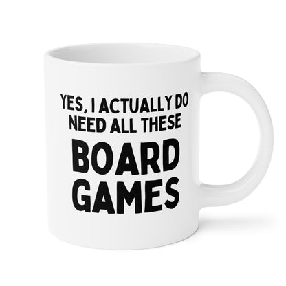 Yes I Actually Do Need All These Board Games 20oz white funny large coffee mug gift for friend game player ceramic novelty chess monopoly catan waveywares wavey wares wavywares wavy wares