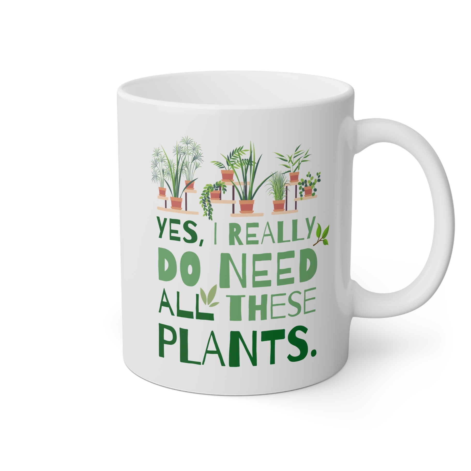 Yes I Really Do Need All These Plants 11oz white funny large coffee mug gift for houseplant lover plant lady gardener green thumb nursery owner collector garden waveywares wavey wares wavywares wavy wares