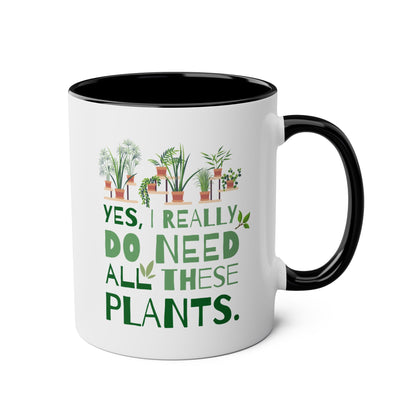 Yes I Really Do Need All These Plants 11oz white with black accent funny large coffee mug gift for houseplant lover plant lady gardener green thumb nursery owner collector garden waveywares wavey wares wavywares wavy wares