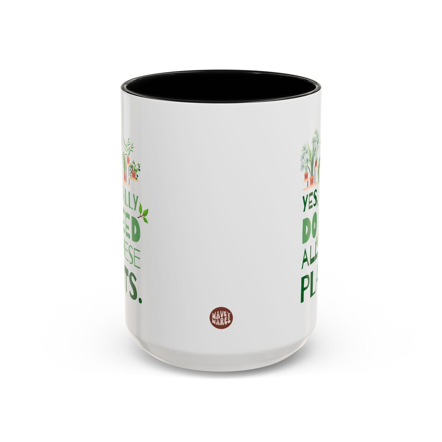 Yes I Really Do Need All These Plants 15oz white with black accent funny large coffee mug gift for houseplant lover plant lady gardener green thumb nursery owner collector garden waveywares wavey wares wavywares wavy wares side