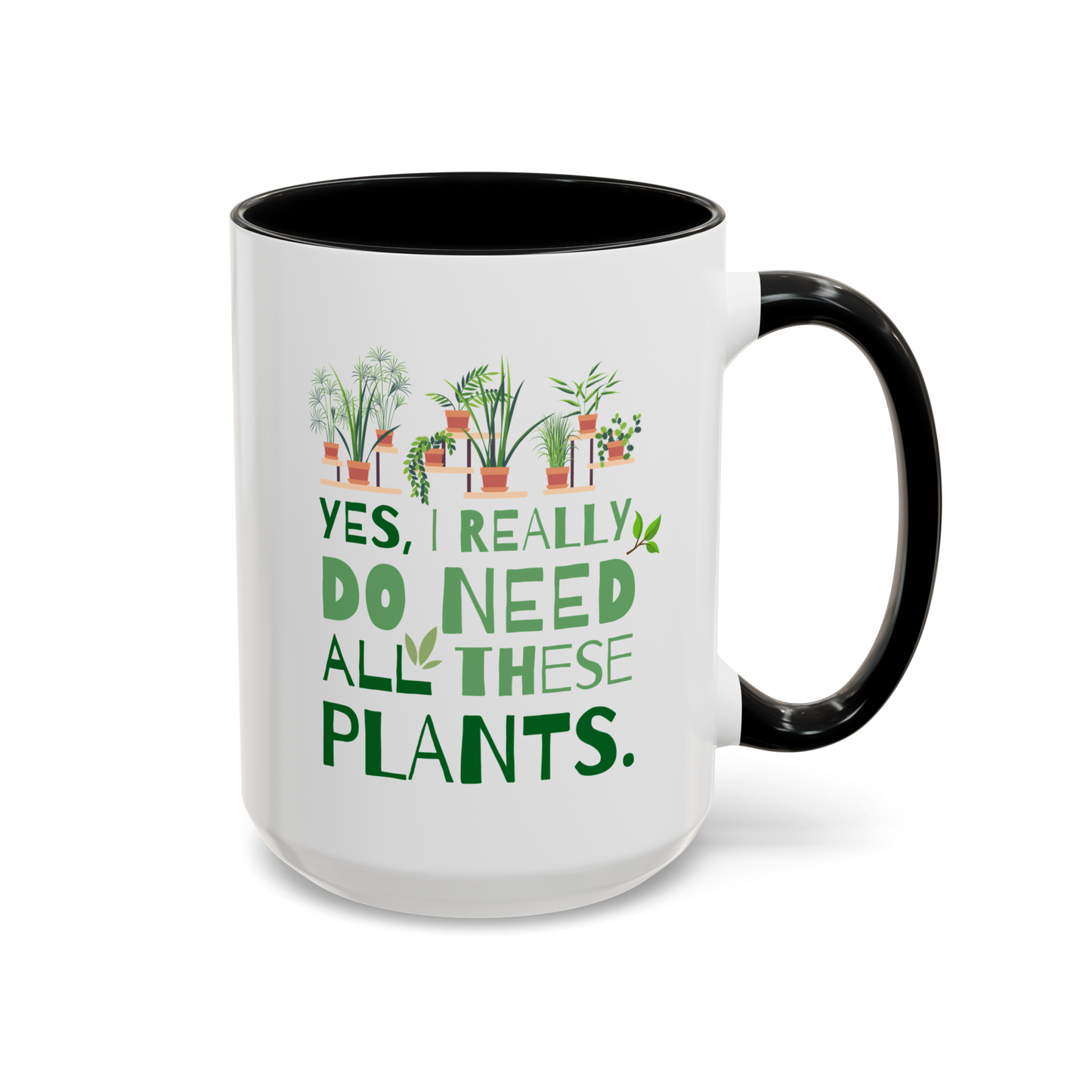 Yes I Really Do Need All These Plants 15oz white with black accent funny large coffee mug gift for houseplant lover plant lady gardener green thumb nursery owner collector garden waveywares wavey wares wavywares wavy wares