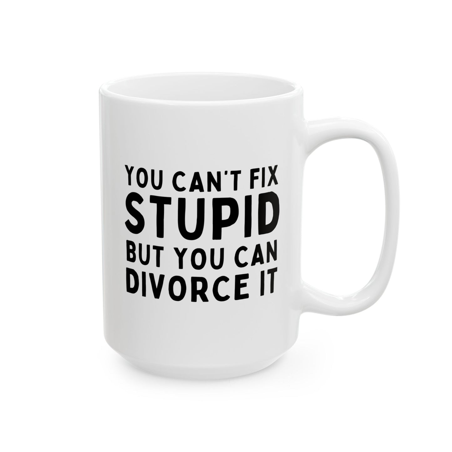 You Can't Fix Stupid But You Can Divorce It 15oz white funny large coffee mug gift for divorcee divorced party breakup separation birthday Christmas occasion waveywares wavey wares wavywares wavy wares