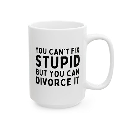 You Can't Fix Stupid But You Can Divorce It 15oz white funny large coffee mug gift for divorcee divorced party breakup separation birthday Christmas occasion waveywares wavey wares wavywares wavy wares