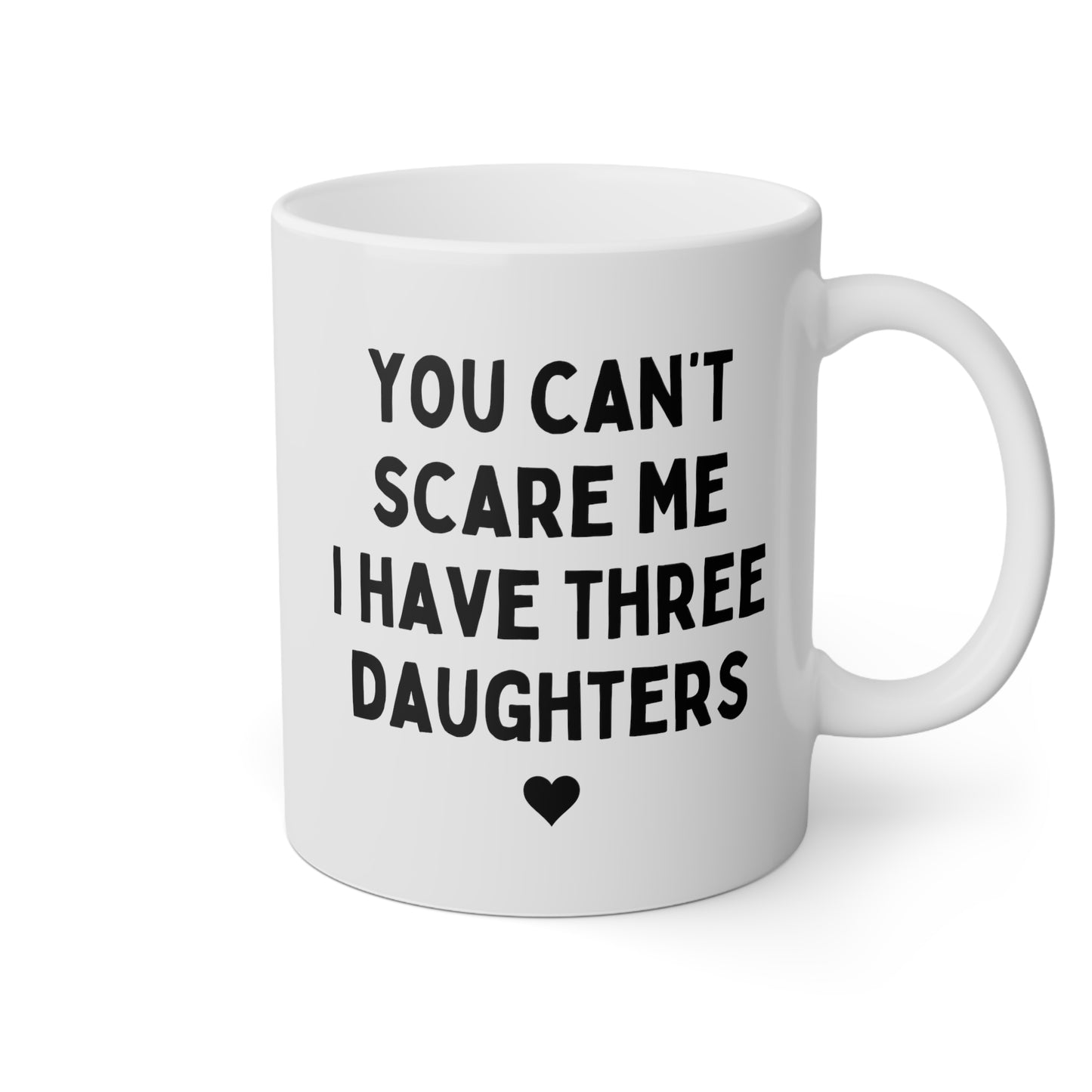 You Can't Scare Me I have Three Daughters 11oz white funny large coffee mug gift for fathers day dad husband grandpa tea cup waveywares wavey wares wavywares wavy wares