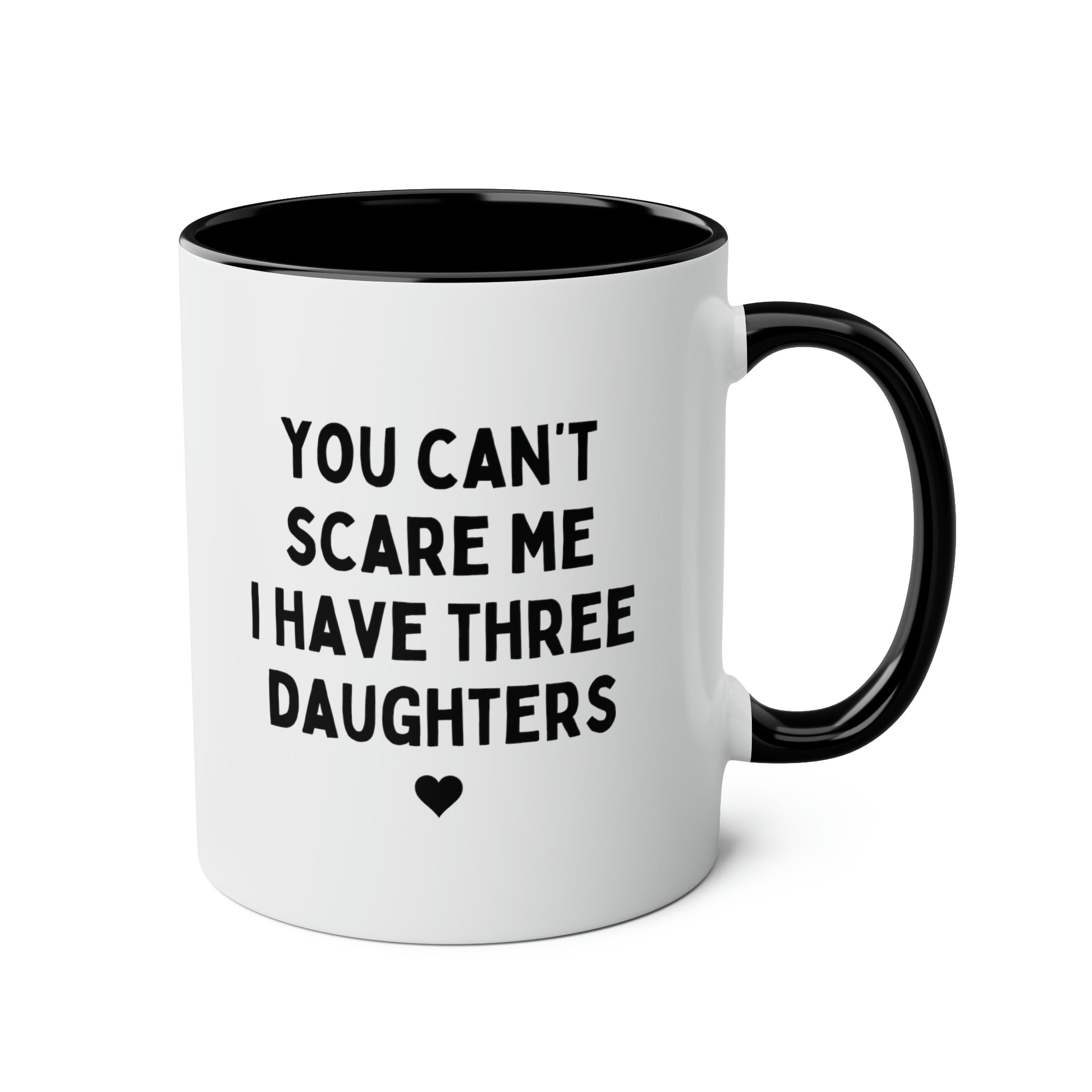 You Can't Scare Me I have Three Daughters 11oz white with black accent funny large coffee mug gift for fathers day dad husband grandpa tea cup waveywares wavey wares wavywares wavy wares