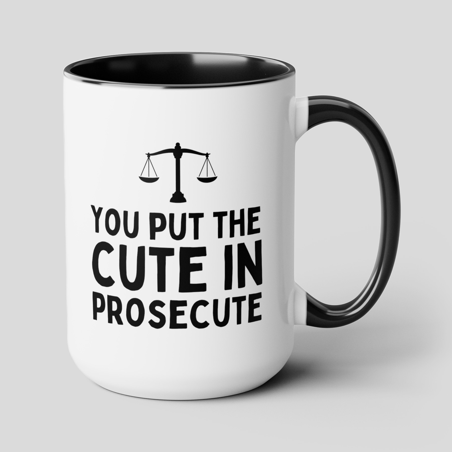 You Put The Cute In Prosecute 15oz white with black accent funny large coffee mug gift for lawyer law school graduation student legal prosecutor girlfriend boyfriend waveywares wavey wares wavywares wavy wares cover