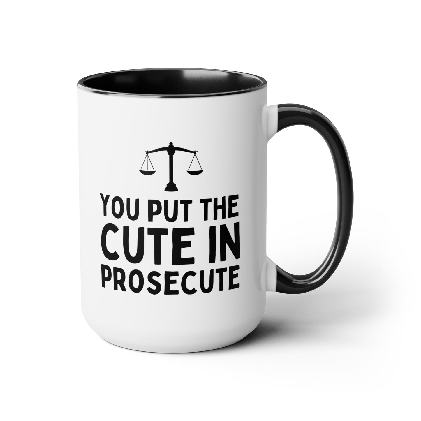 You Put The Cute In Prosecute 15oz white with black accent funny large coffee mug gift for lawyer law school graduation student legal prosecutor girlfriend boyfriend waveywares wavey wares wavywares wavy wares 