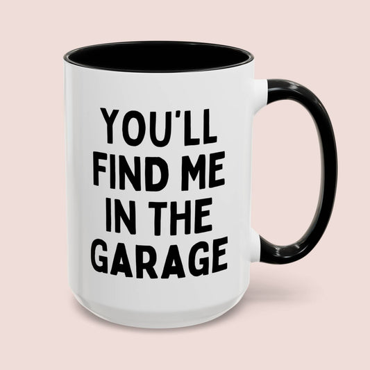 You'll Find Me In The Garage 15oz white with black accent funny large coffee mug gift for father's day mechanic dad men husband waveywares wavey wares wavywares wavy wares cover