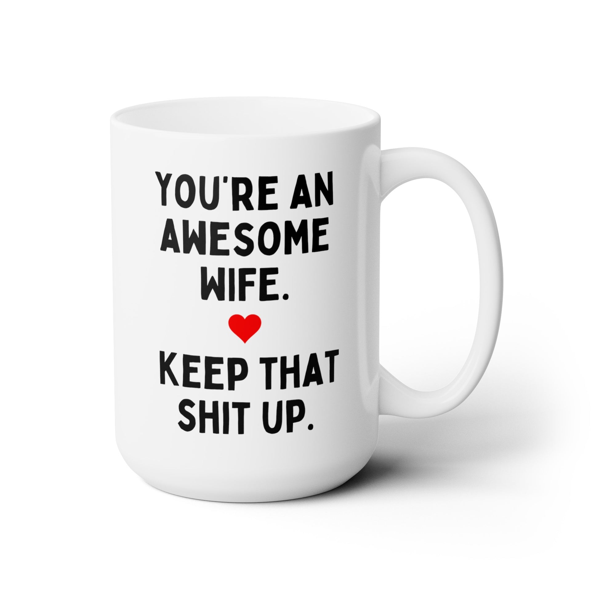 You're An Awesome Wife Keep That Shit Up 15oz white funny large coffee mug gift for wife anniversary birthday heart waveywares wavey wares wavywares wavy wares