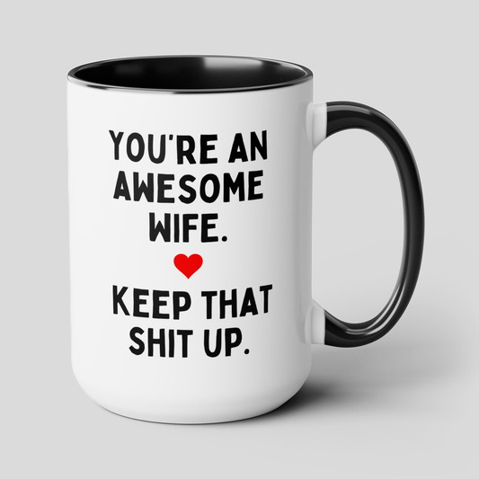 You're An Awesome Wife Keep That Shit Up 15oz white with black accent funny large coffee mug gift for wife anniversary birthday heart waveywares wavey wares wavywares wavy wares cover