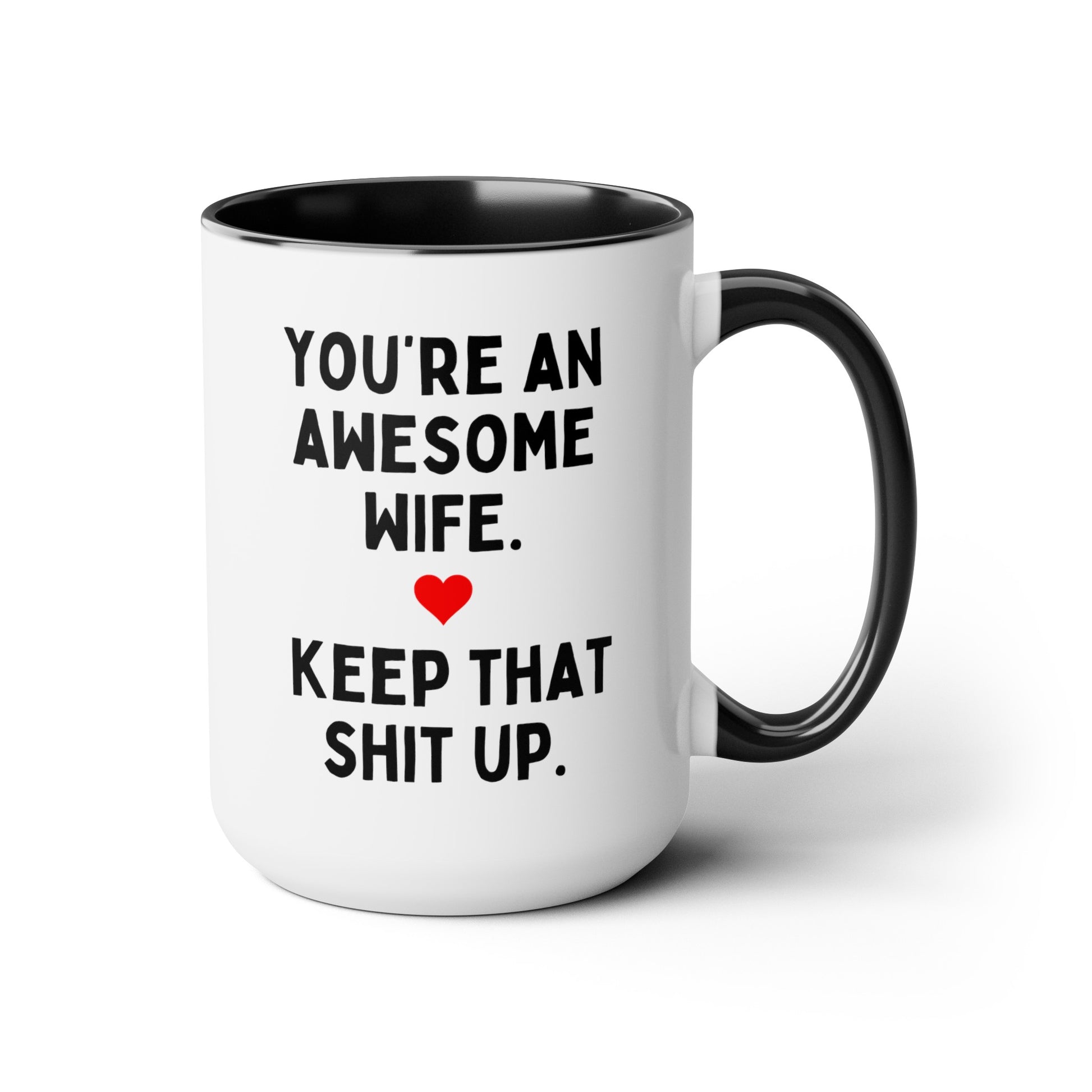 You're An Awesome Wife Keep That Shit Up 15oz white with black accent funny large coffee mug gift for wife anniversary birthday heart waveywares wavey wares wavywares wavy wares