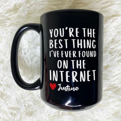 Personalised You're the Best Thing I've Ever Found on the Internet Coffee Mug
