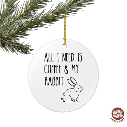 All I Need Is Coffee And My Rabbit Ornament