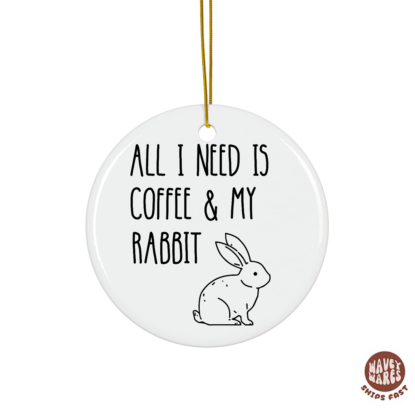 All I Need Is Coffee And My Rabbit Ornament