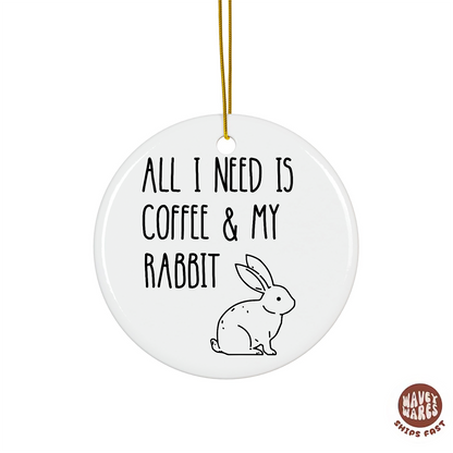 All I Need Is Coffee And My Rabbit Ornament