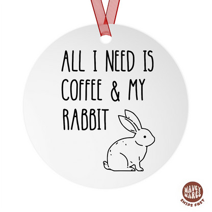 All I Need Is Coffee And My Rabbit Ornament