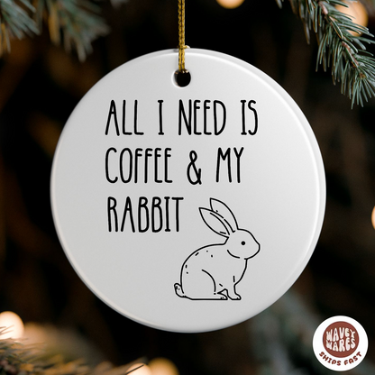 All I Need Is Coffee And My Rabbit Ornament
