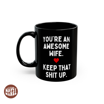 You're An Awesome Wife Keep That Up Black Coffee Mug