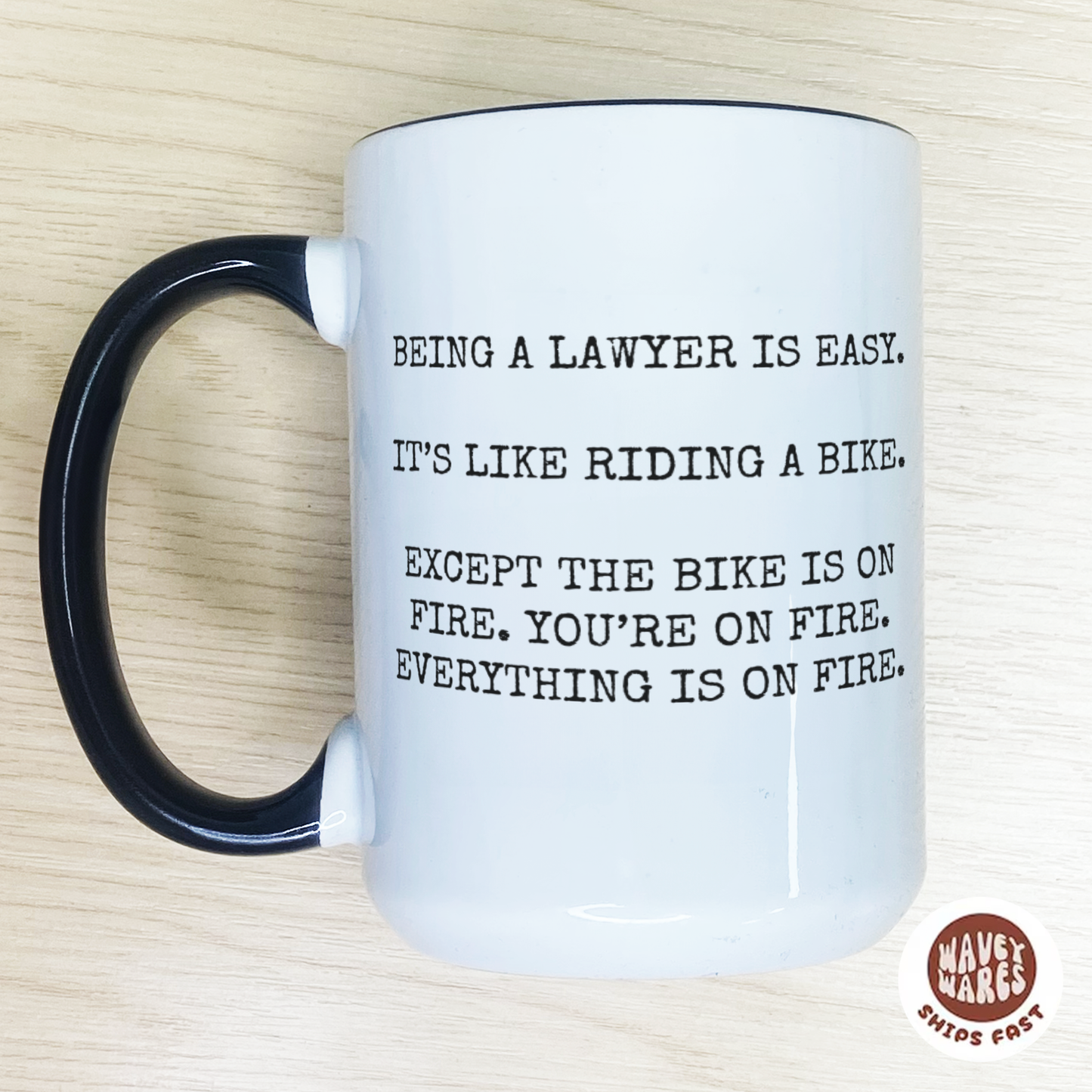 Being A Lawyer Is Easy. It's Like Riding A Bike. Except The Bike Is On Fire. You're On Fire. Everything Is On Fire. Funny Law Coffee Mug