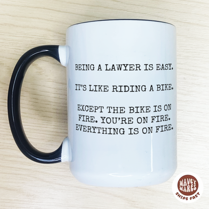 Being A Lawyer Is Easy. It's Like Riding A Bike. Except The Bike Is On Fire. You're On Fire. Everything Is On Fire. Funny Law Coffee Mug
