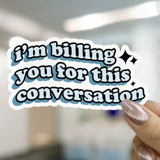 I'm Billing You For This Conversation Sticker