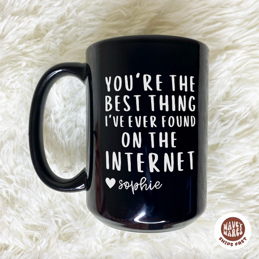 You're The Best Thing I've Ever Found On The Internet Personalized Black Mug