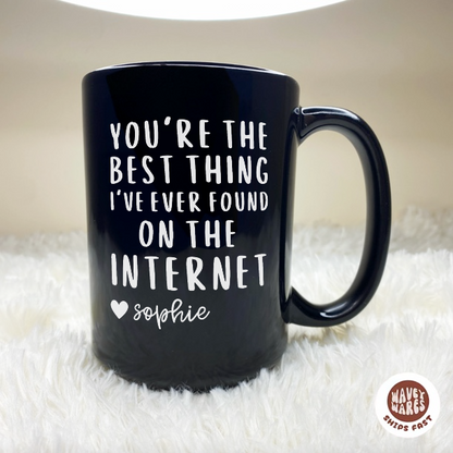 You're The Best Thing I've Ever Found On The Internet Personalized Black Mug