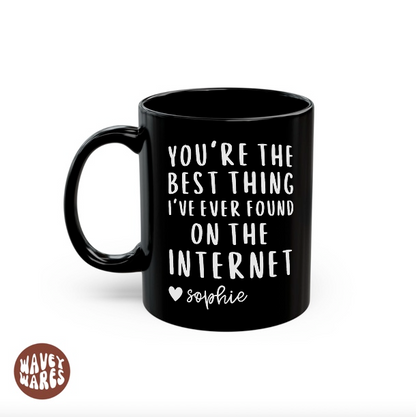 You're The Best Thing I've Ever Found On The Internet Personalized Black Mug