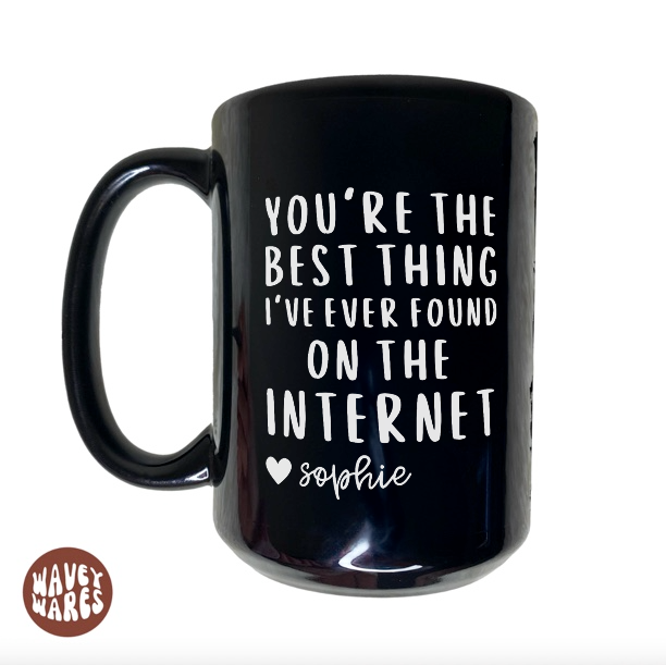 You're The Best Thing I've Ever Found On The Internet Personalized Black Mug