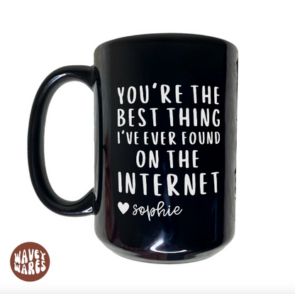 You're The Best Thing I've Ever Found On The Internet Personalized Black Mug