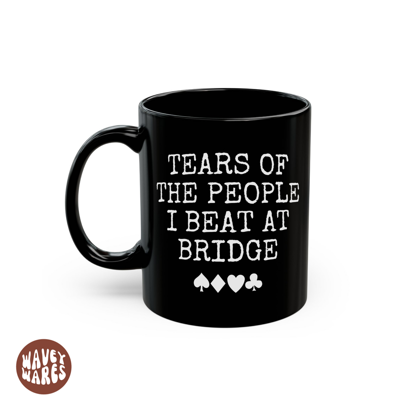 Tears of The People I Beat At Bridge Black Coffee Mug