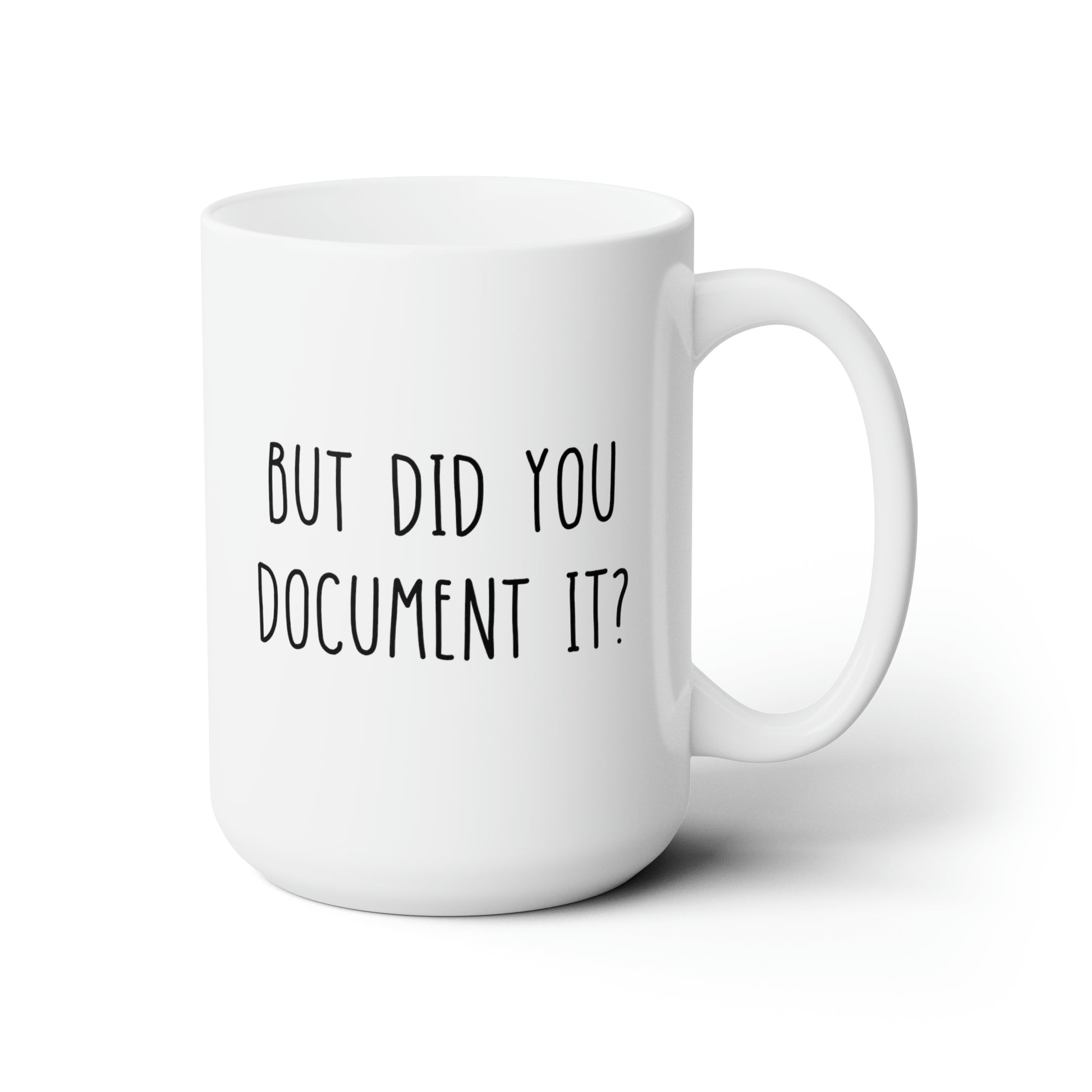 but did you document it 15oz white funny coffee mug tea cup gift waveywares wavey wares