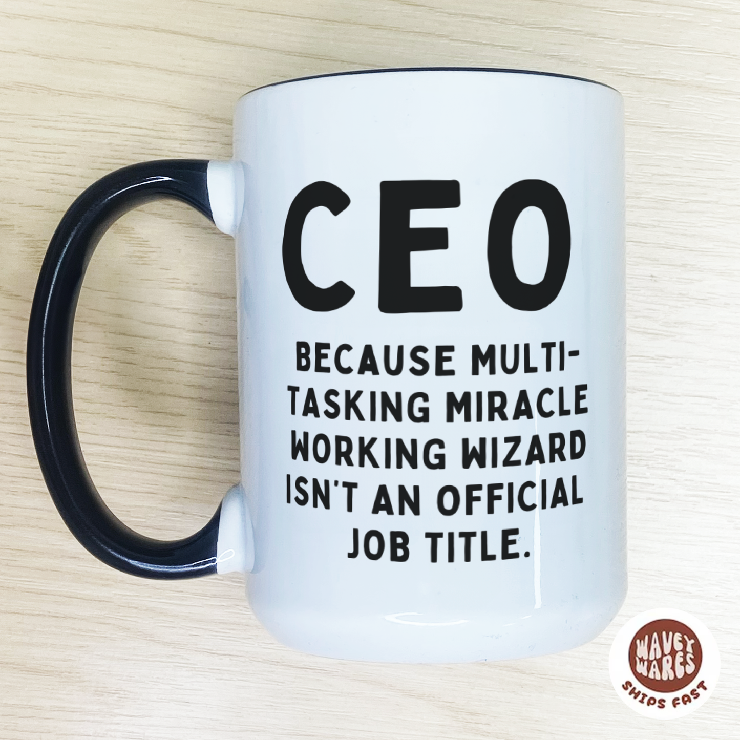 CEO Because Multi-tasking Miracle Working Wizard Isn't An Official Job Title Funny Work Boss Coffee Mug