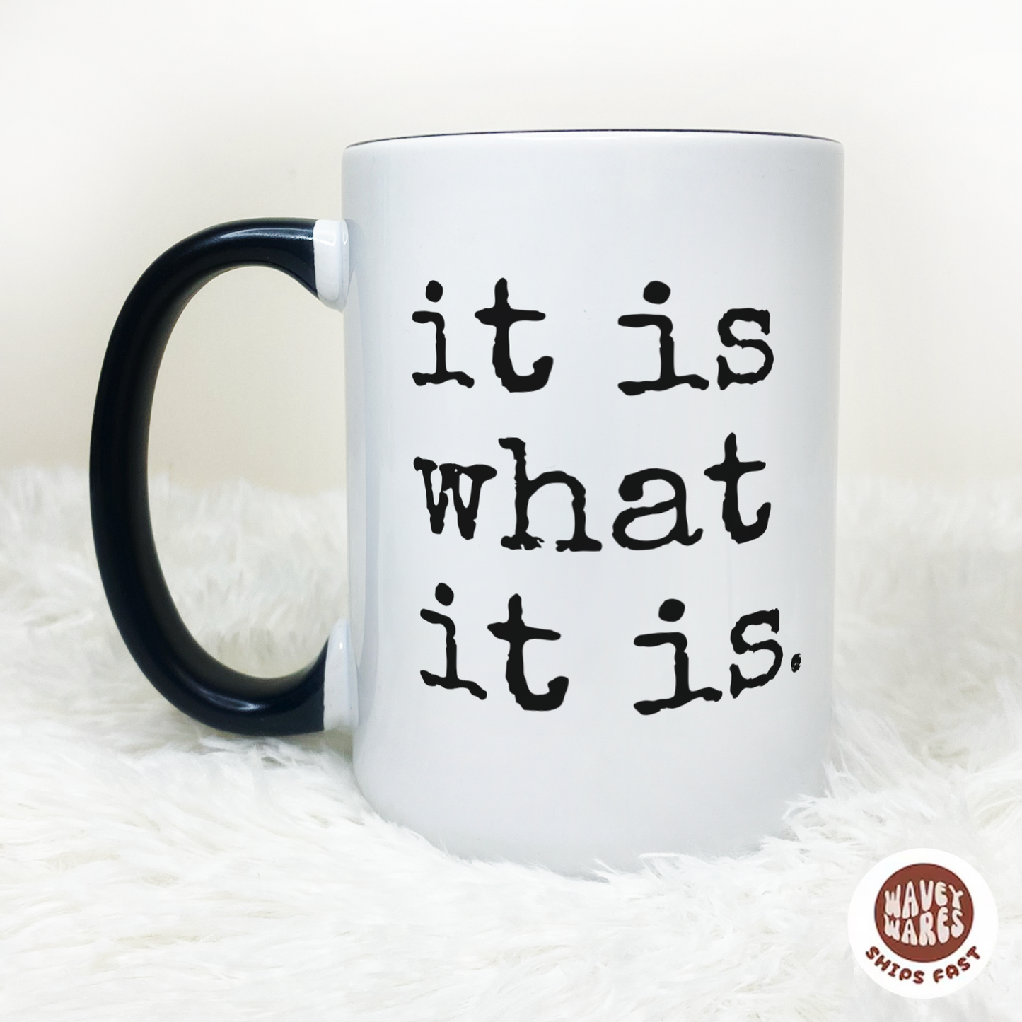 It Is What It Is Coffee Mug