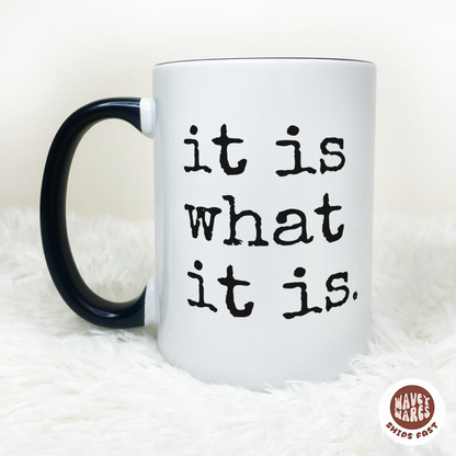 It Is What It Is Coffee Mug