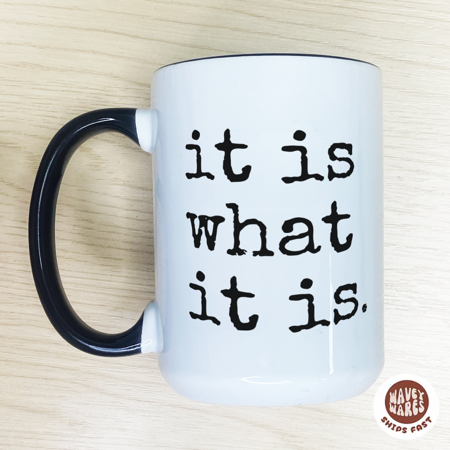 It Is What It Is Coffee Mug