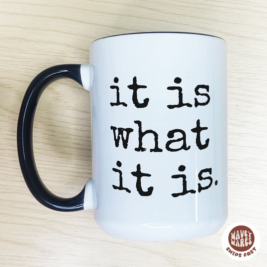 It Is What It Is Coffee Mug