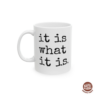 It Is What It Is Coffee Mug