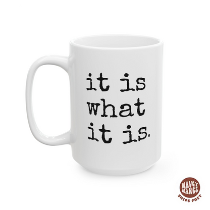 It Is What It Is Coffee Mug