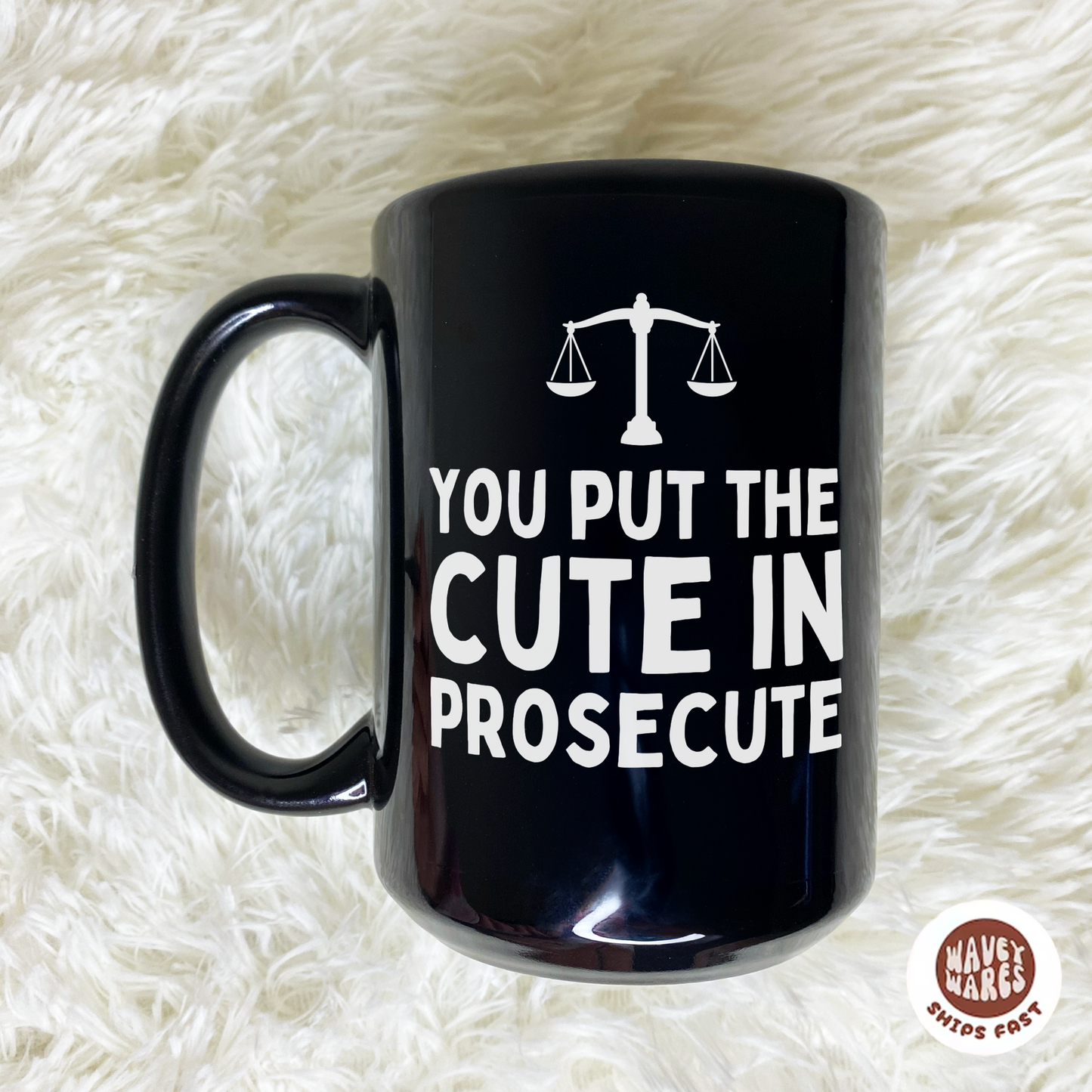You Put The Cute In Prosecute Funny Lawyer Black Mug