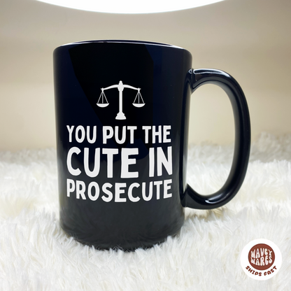 You Put The Cute In Prosecute Funny Lawyer Black Mug