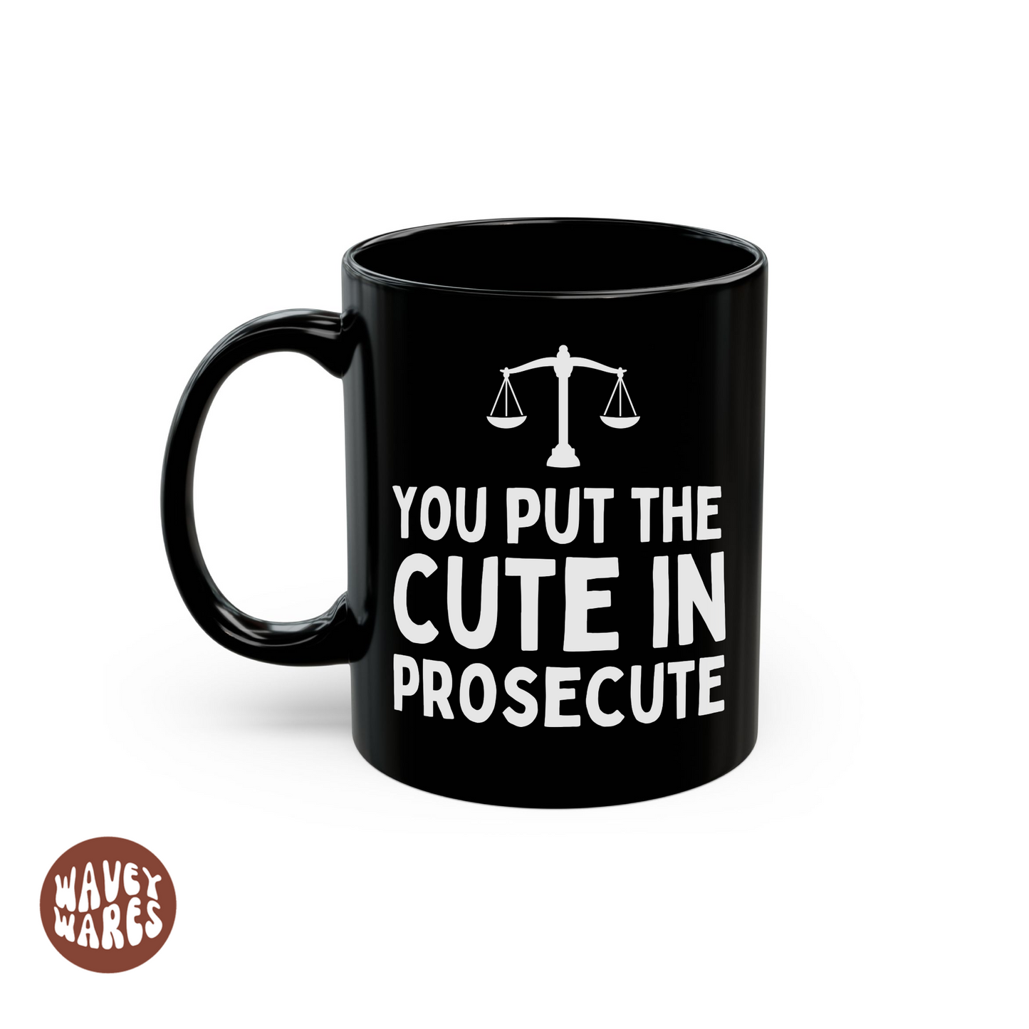 You Put The Cute In Prosecute Funny Lawyer Black Mug