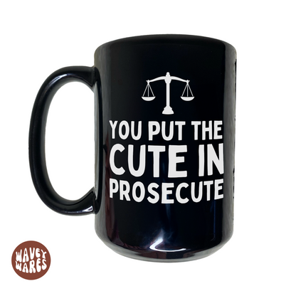 You Put The Cute In Prosecute Funny Lawyer Black Mug