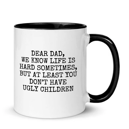 Dear Dad At Least You Don't Have Ugly Children Mug